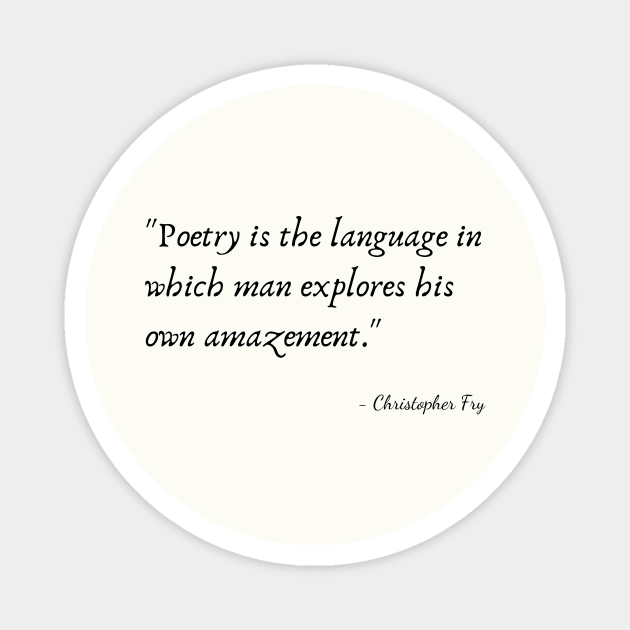 A Quote about Poetry by Christopher Fry Magnet by Poemit